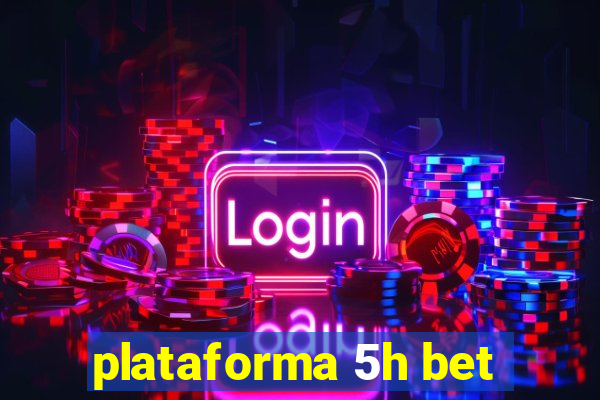 plataforma 5h bet